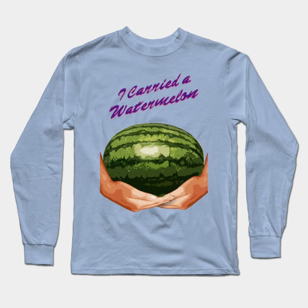 I Carried A Watermelon Long Sleeve T-Shirt by Paulychilds